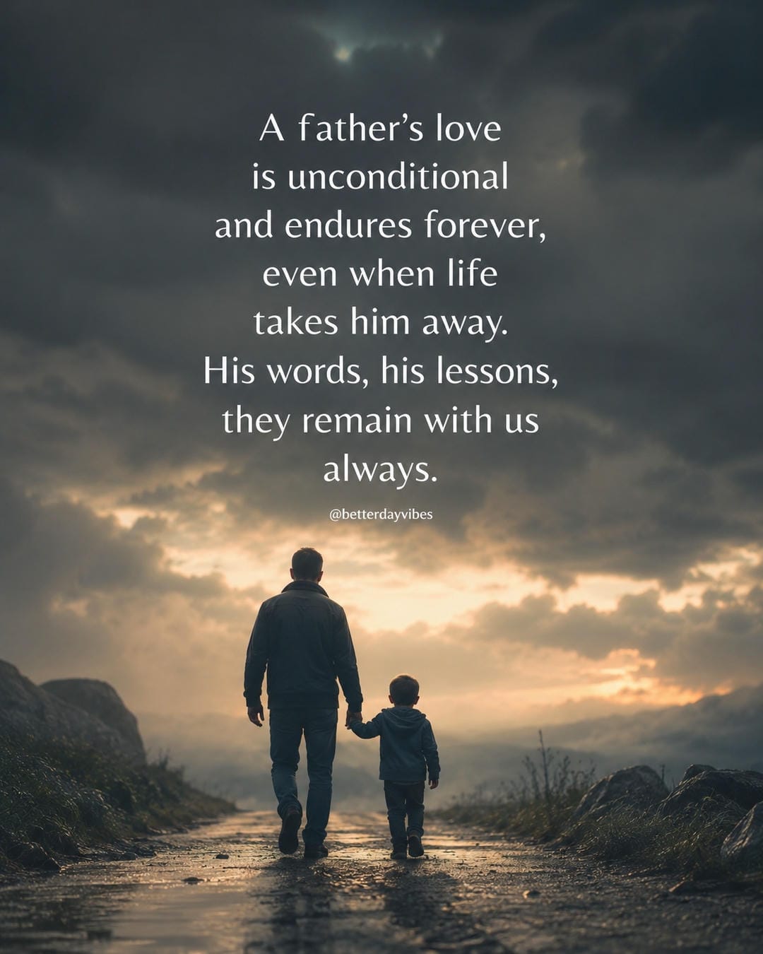 A father’s love is unconditional and endures forever, even when life takes him away. His words, his lessons, they remain with us always