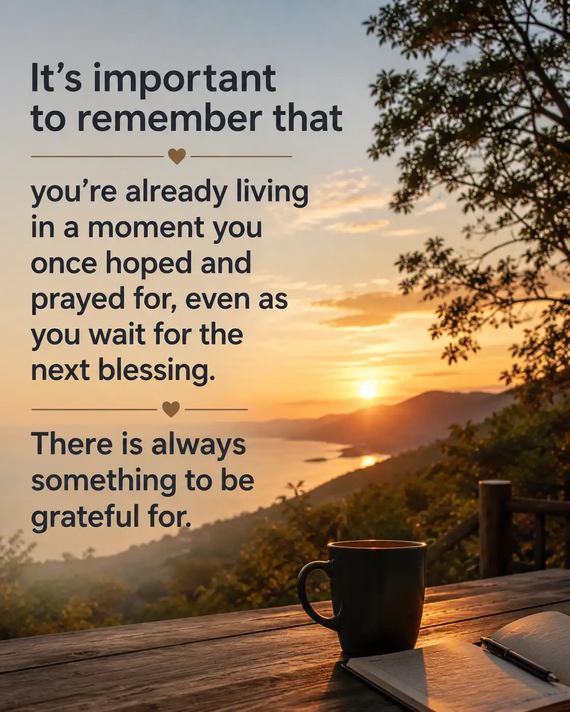 You're already living in a moment you once hoped and prayed for.