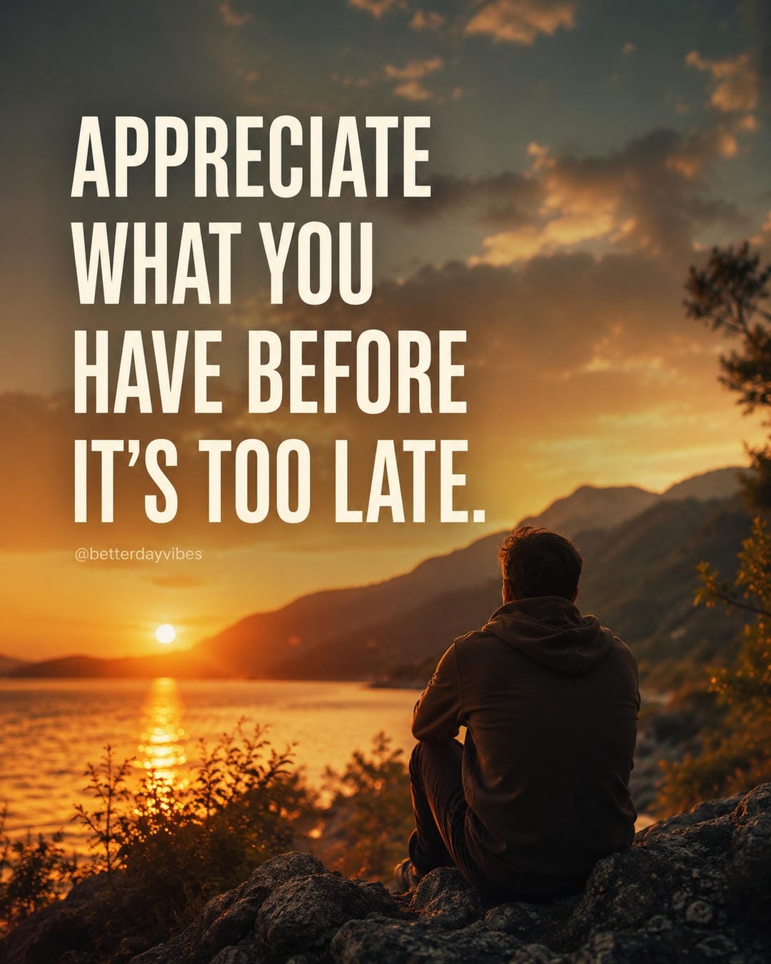 Appreciate what you have before it's too late