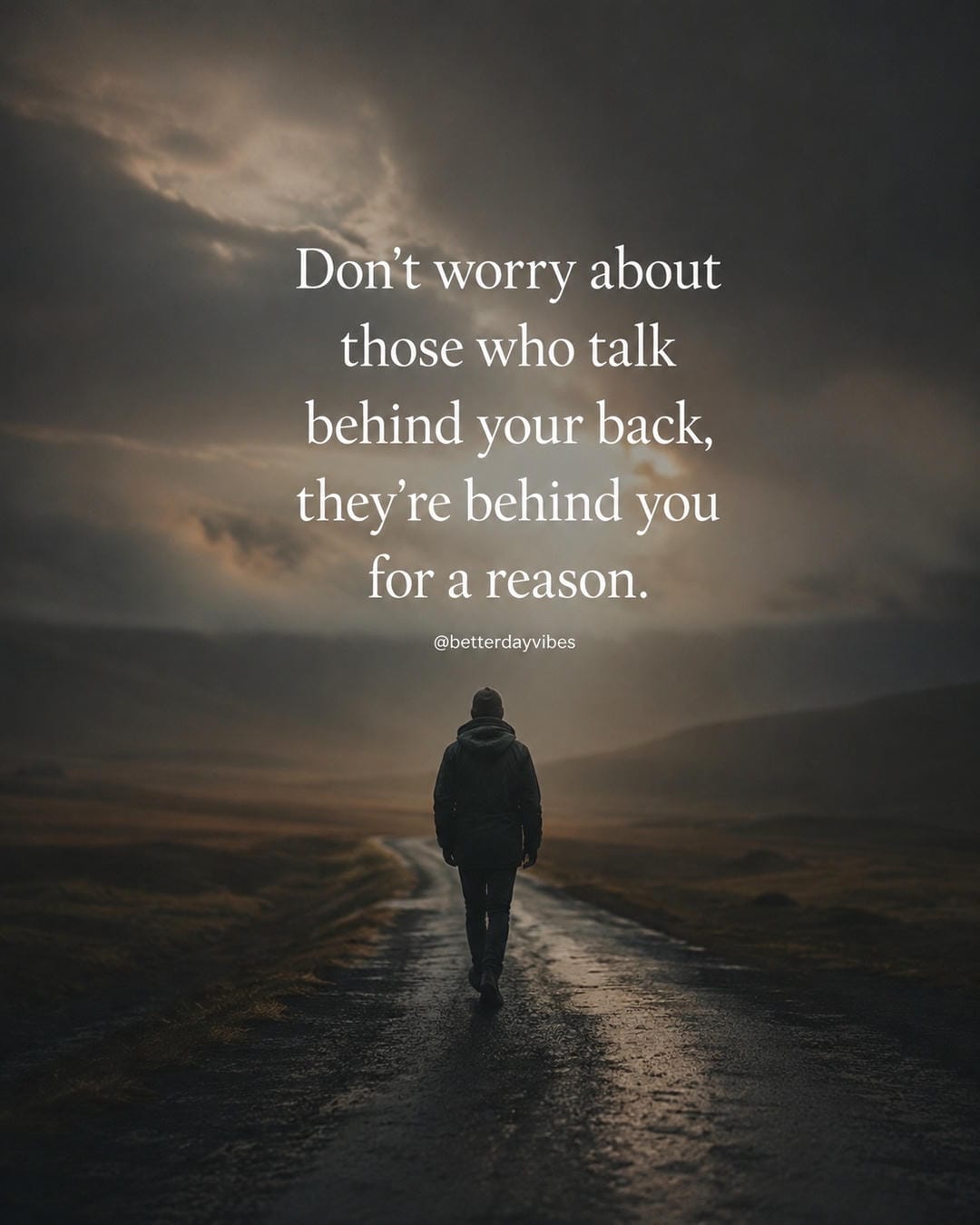 Don't worry about those who talk behind your back, they're behind you for a reason
