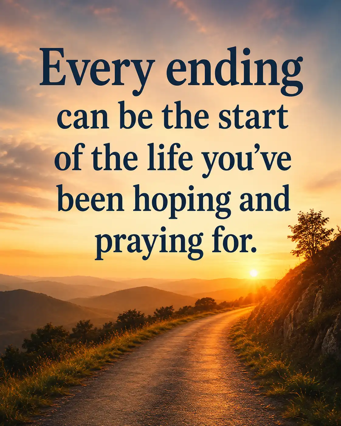 Every ending can be the start of the life you've been hoping and praying for.