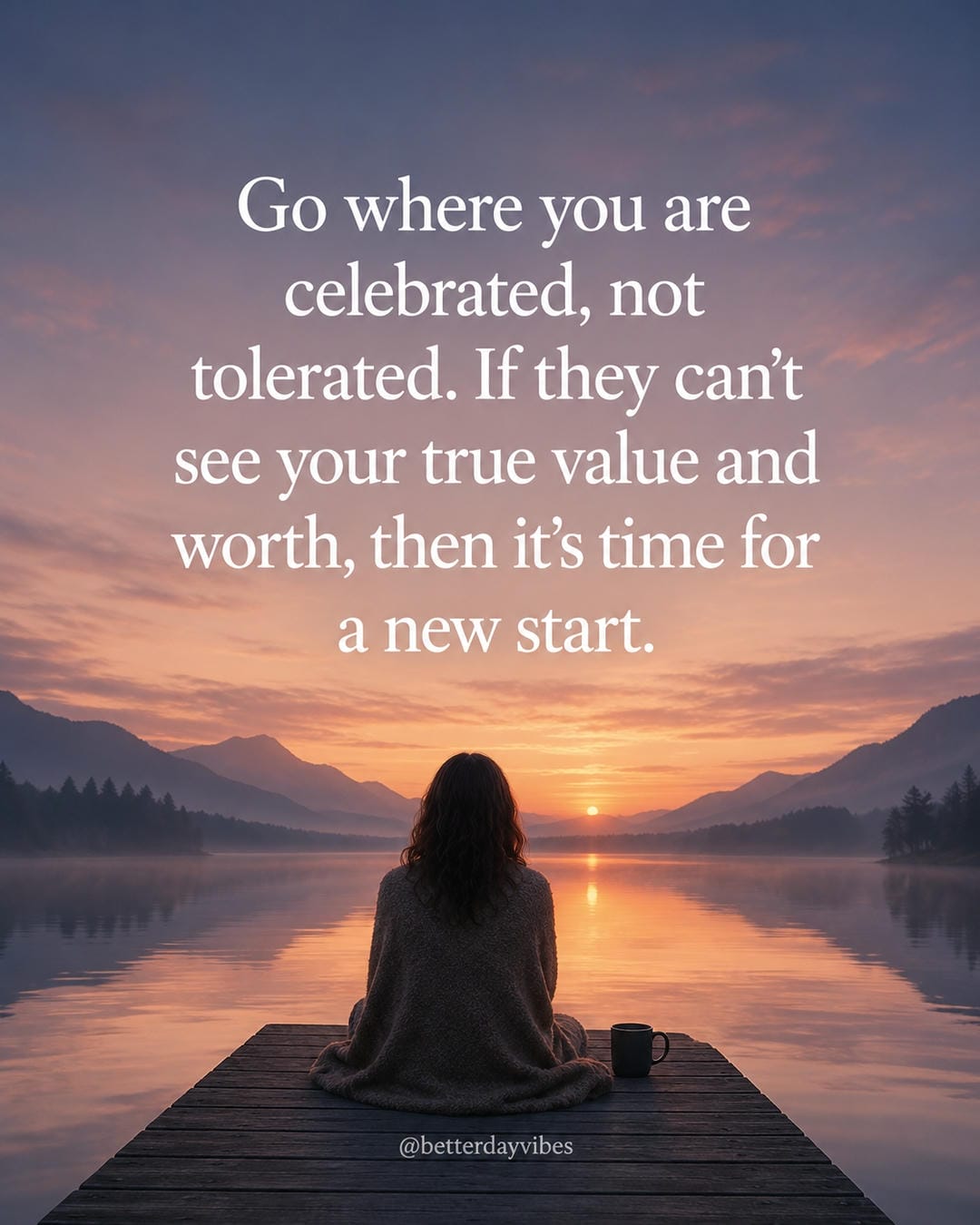 Go where you are celebrated, not tolerated. If they can’t see your true value and worth, then it’s t