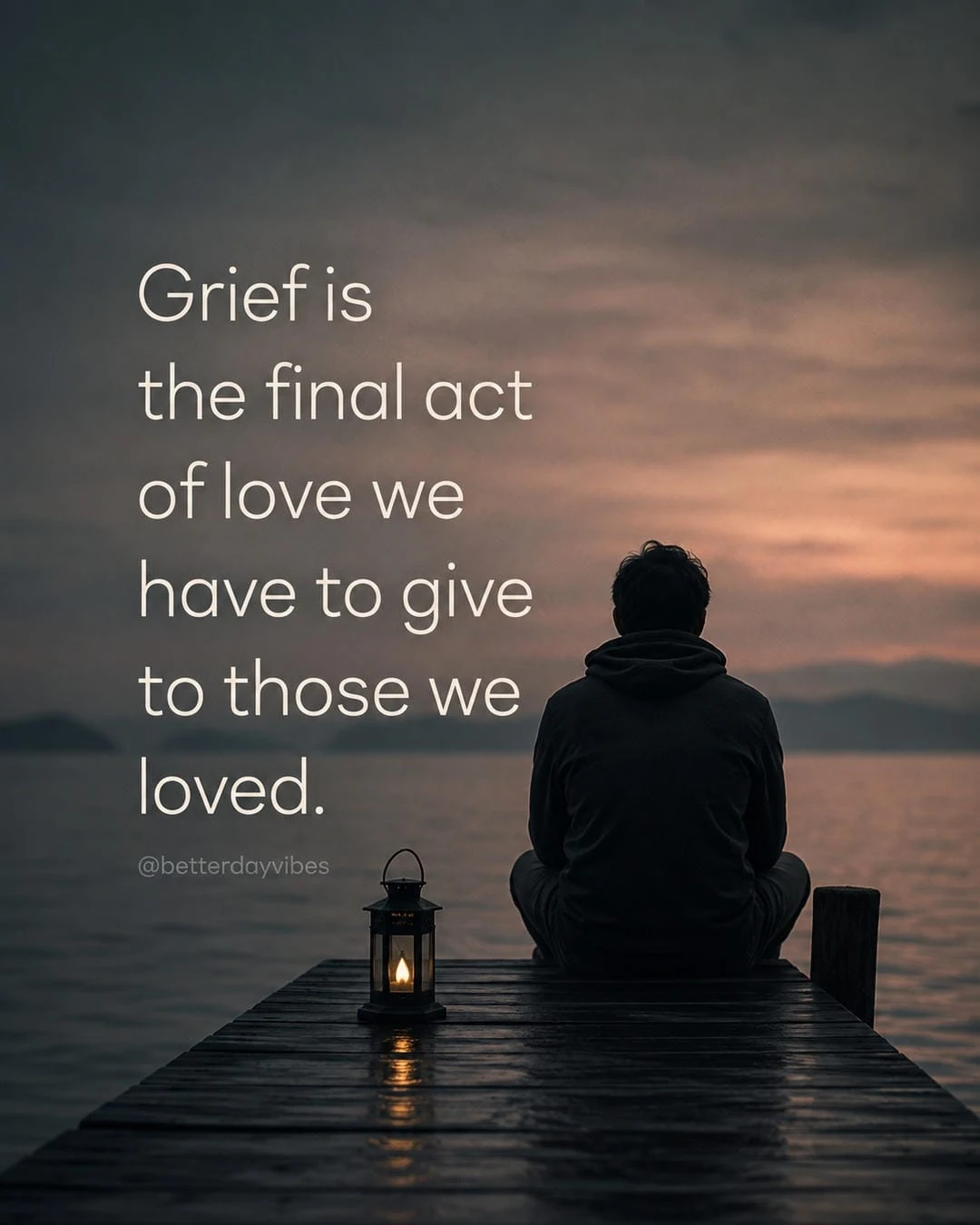 Grief Is the Final Act of Love We