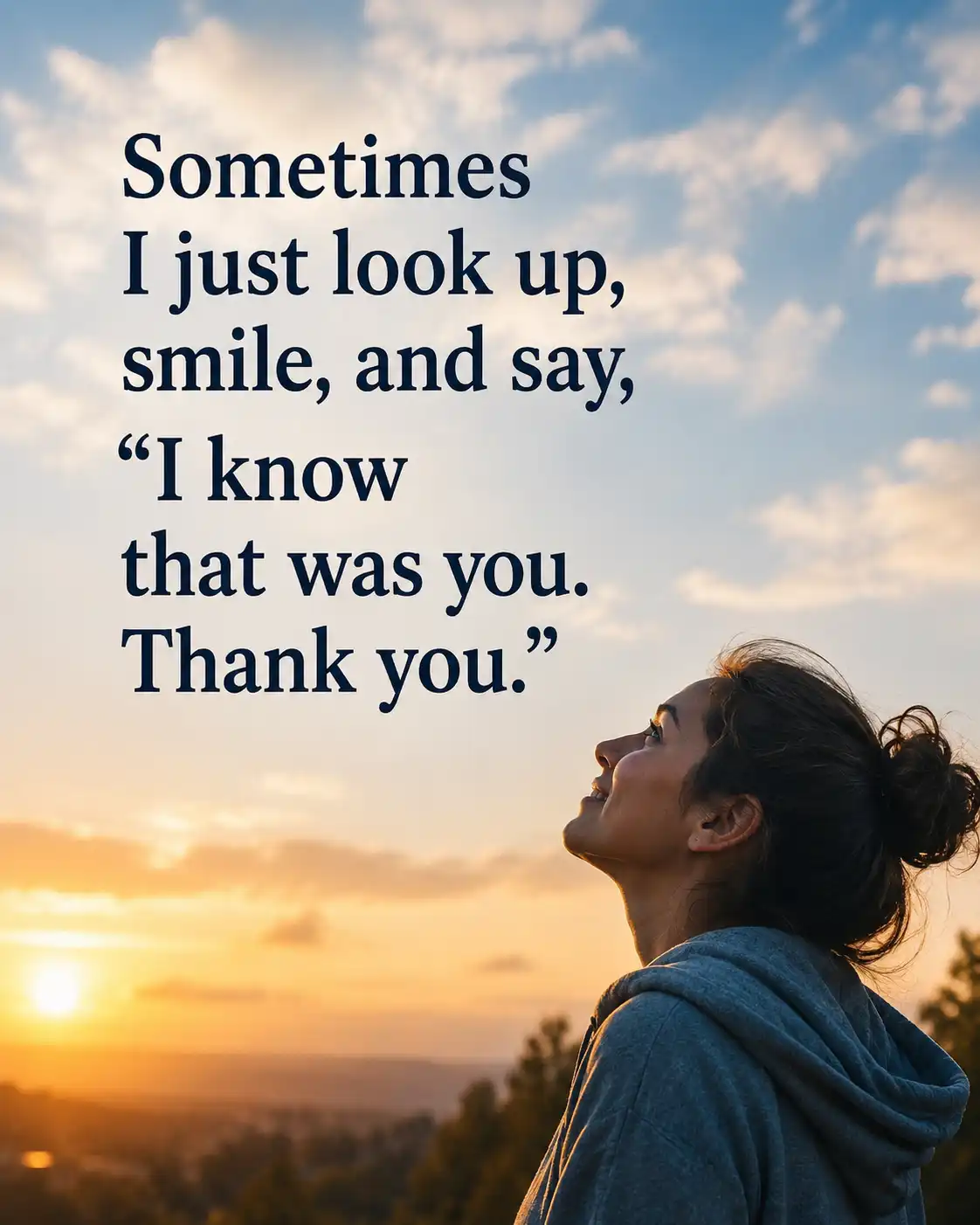 Sometimes I just look up, smile, and say, I know that was you. Thank you.