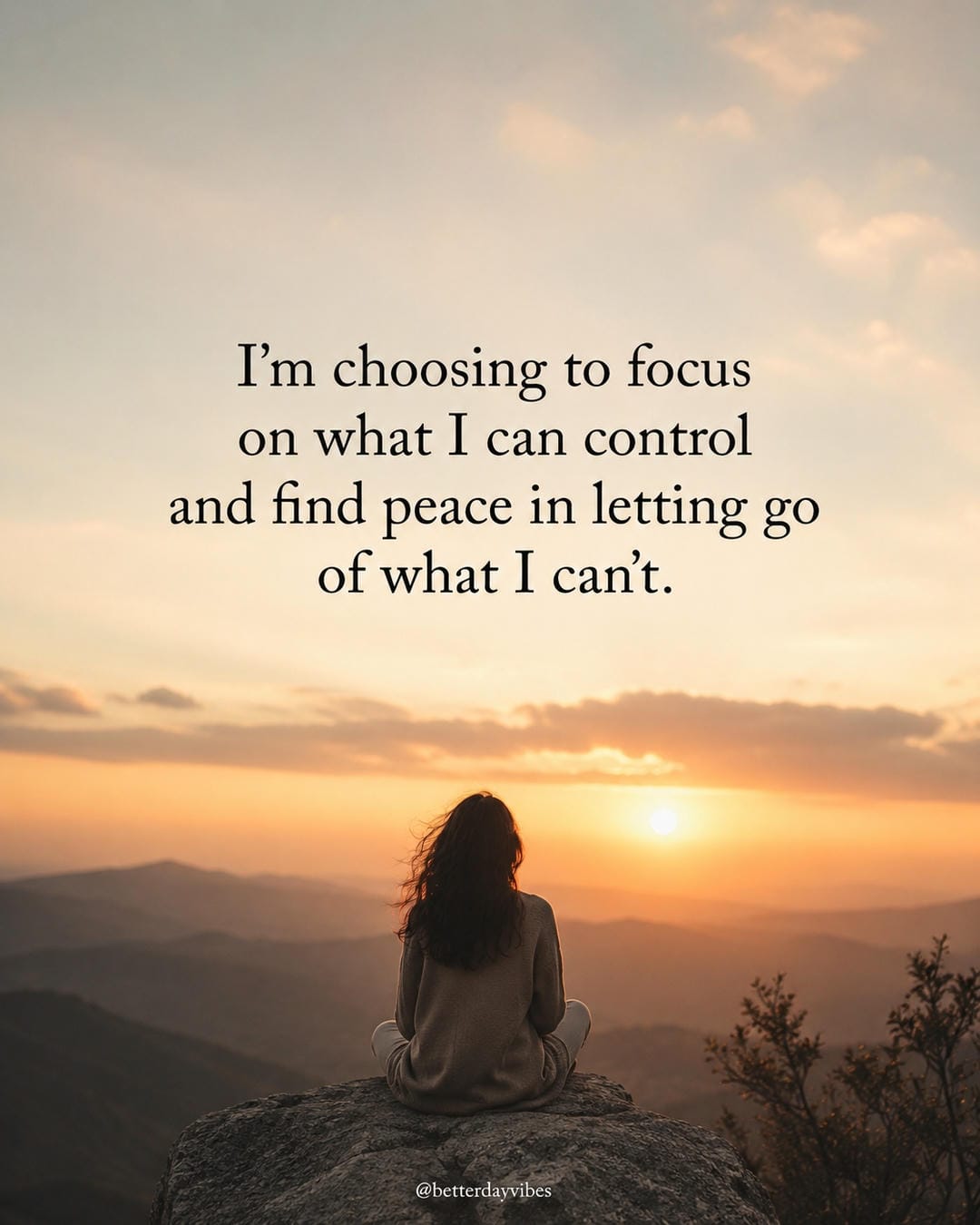 I'm choosing to focus on what I can control and find peace in letting go of what I can't