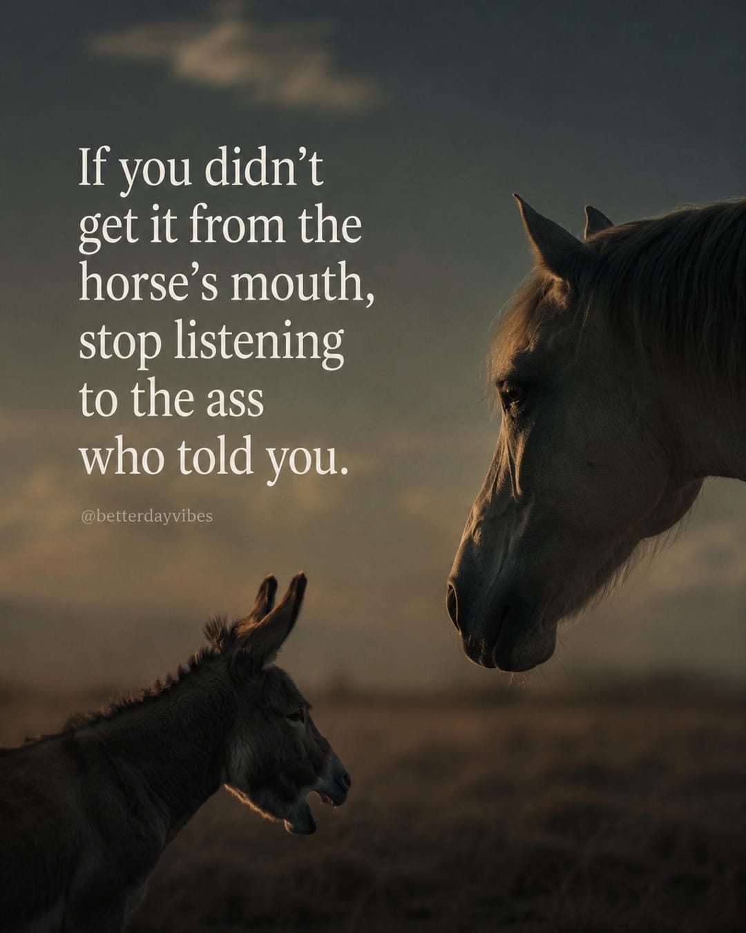 If you didn’t get it from the horse’s mouth, stop listening to the ass who told you