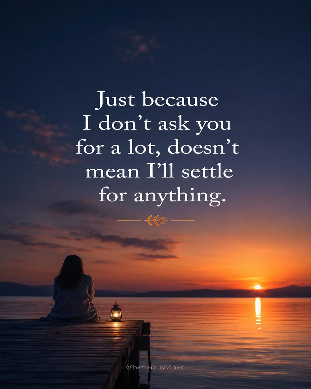 Just because I don’t ask you for a lot, doesn’t mean I’ll settle for anything