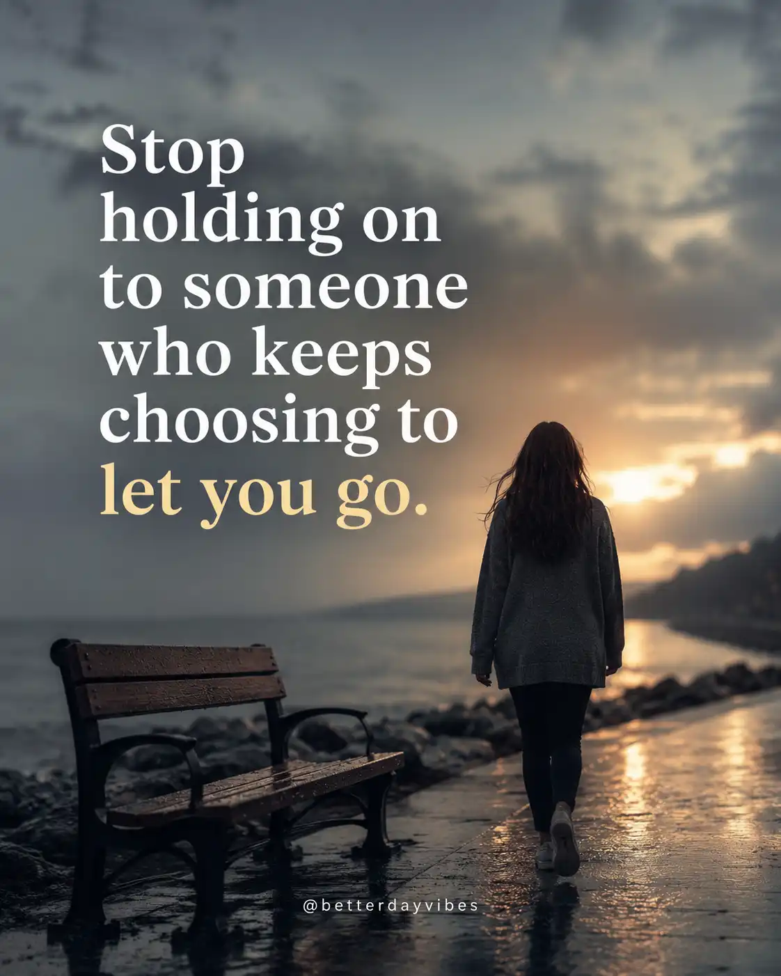 Stop holding on to someone who keeps choosing to let you go.
