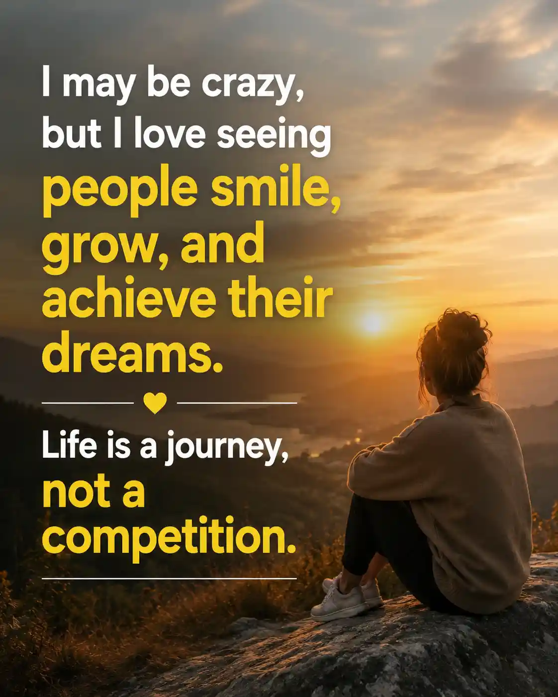 I may be crazy, but I love seeing people smile, grow, and achieve their dreams. Life is a journey, not a competition