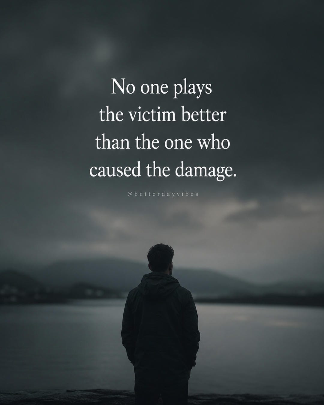 No one plays the victim better than the one who caused the damage