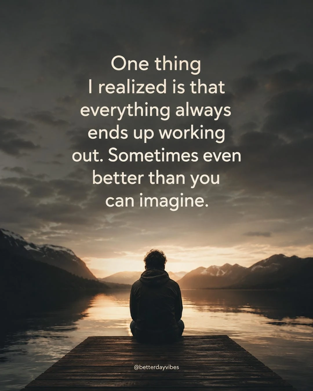 One Thing I Realized Is That Everything Always