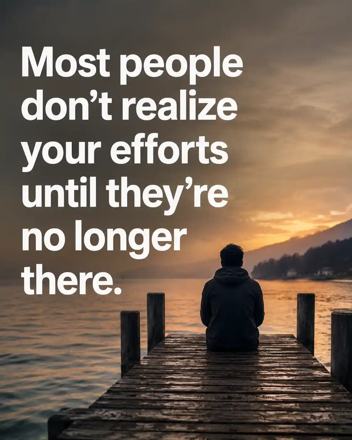 Most people don't realize your efforts until they're no longer there