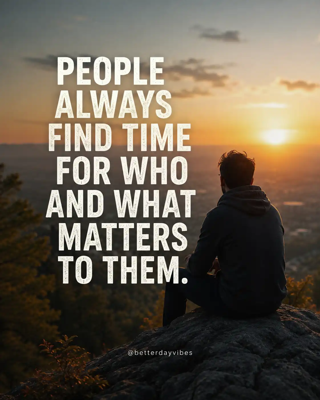 People always find time for who and what matters to them.