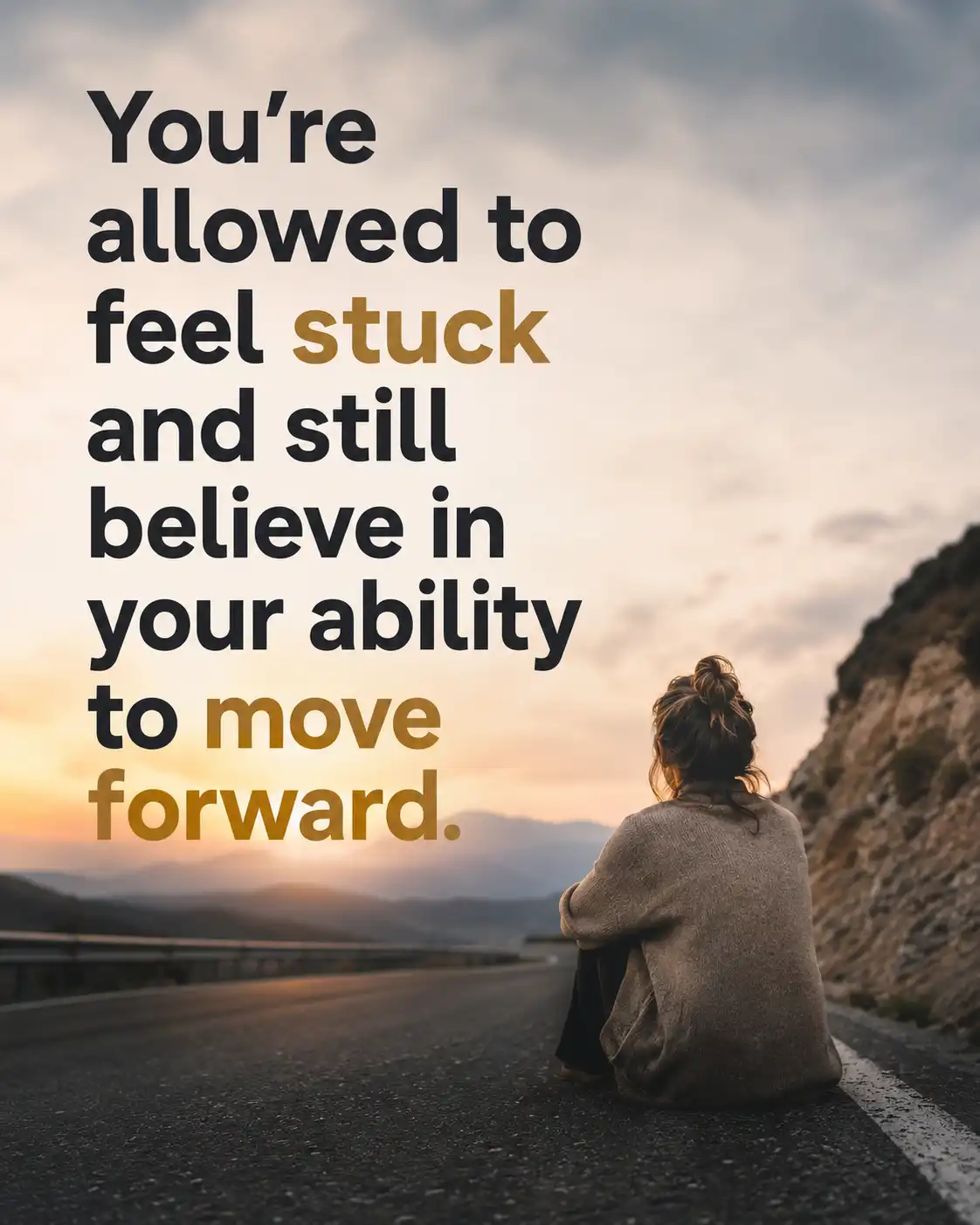 You're allowed to feel stuck and still believe in your ability to move forward.
