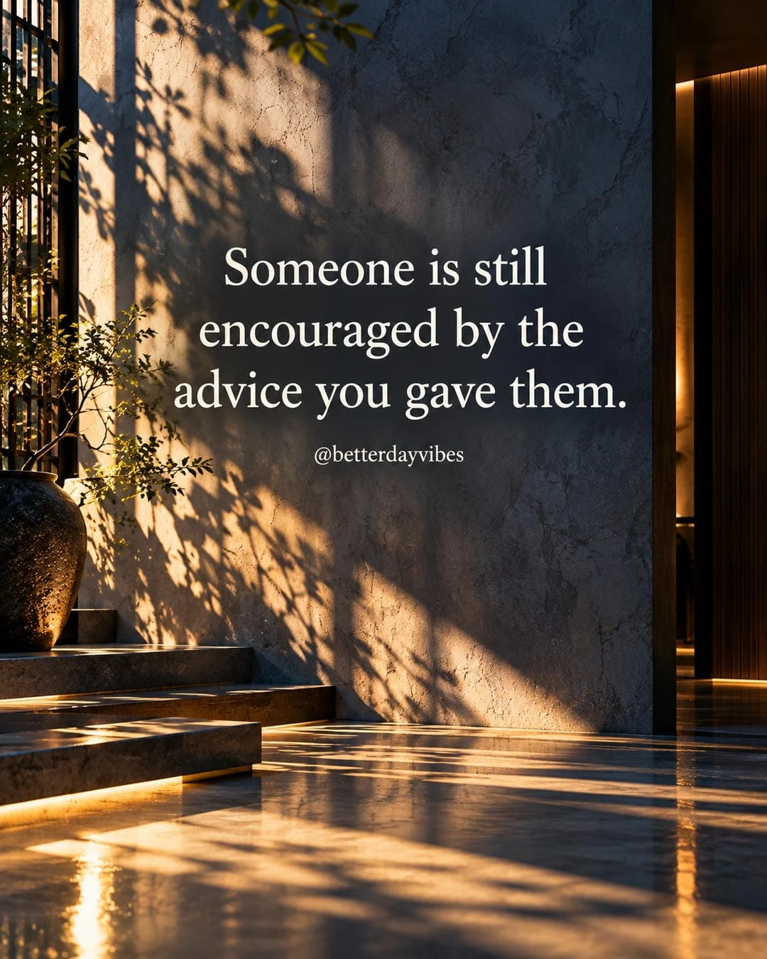 Someone Is Still Encouraged by the Advice You