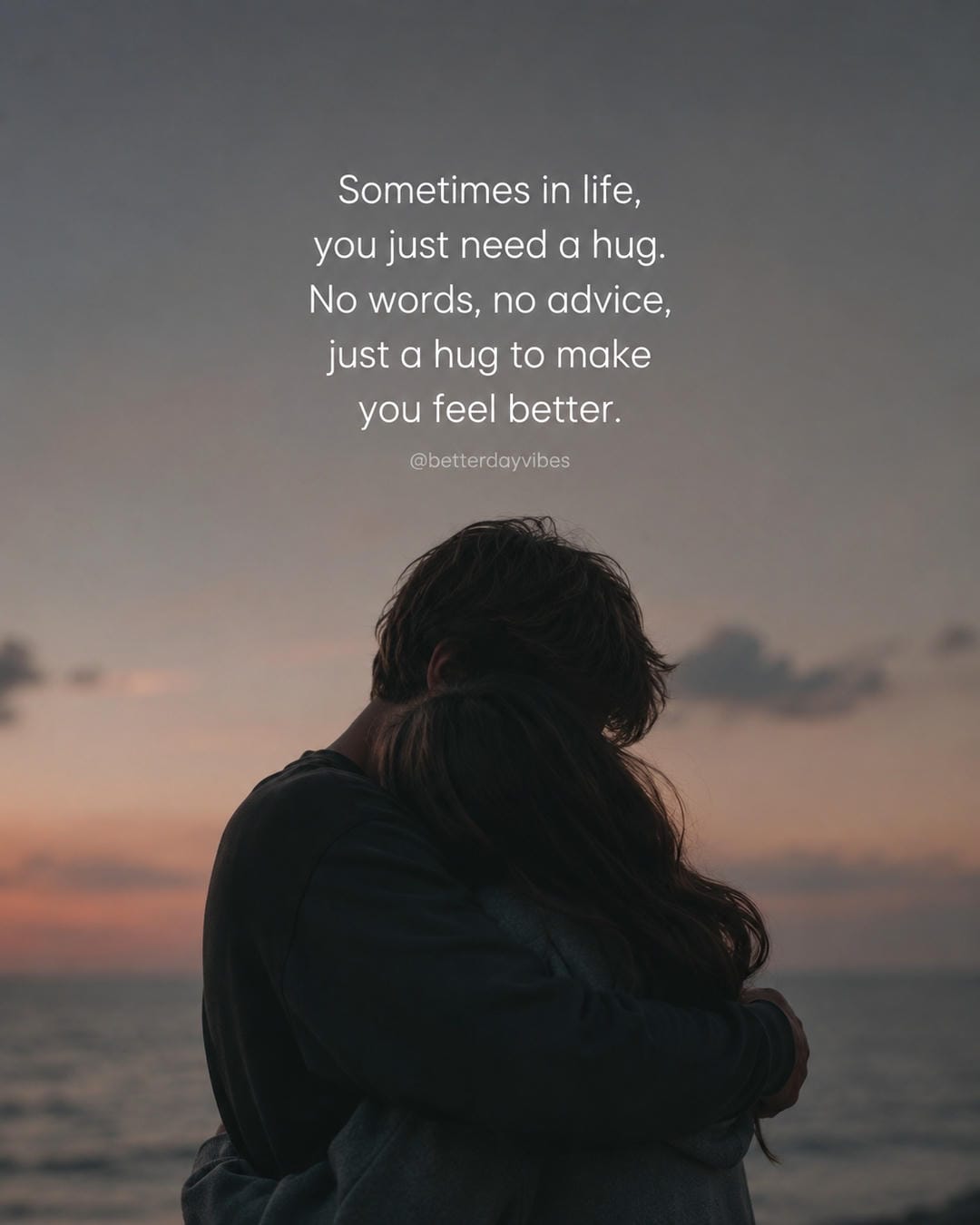 Sometimes in life, you just need a hug. No words, no advice, just a hug to make you feel better