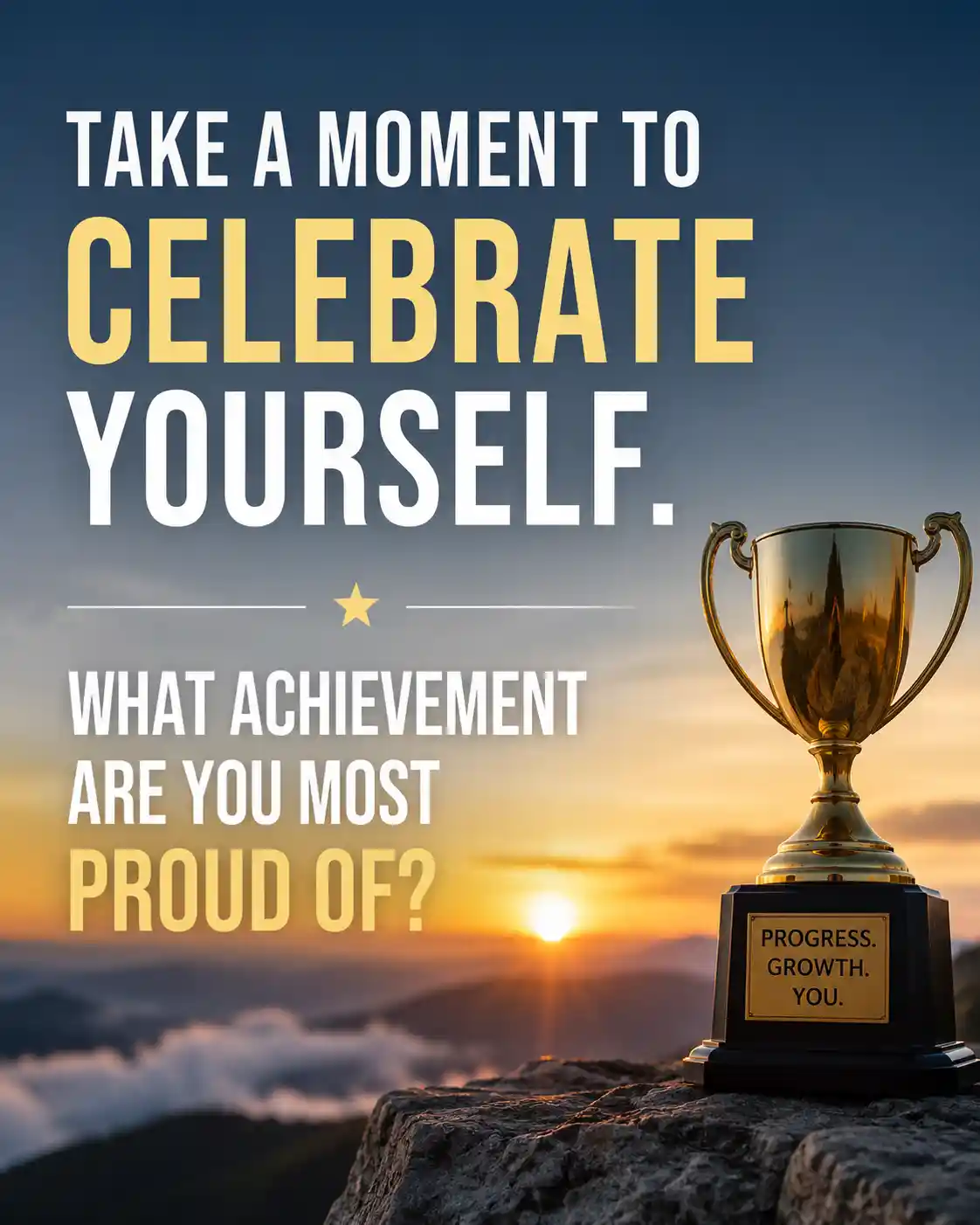 Take a moment to celebrate yourself. What achievement are you most proud of