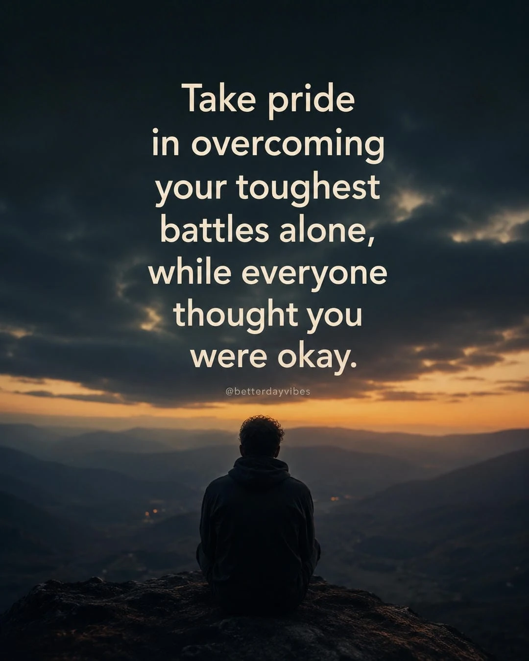 Take Pride in Overcoming Your Toughest Battles Alone