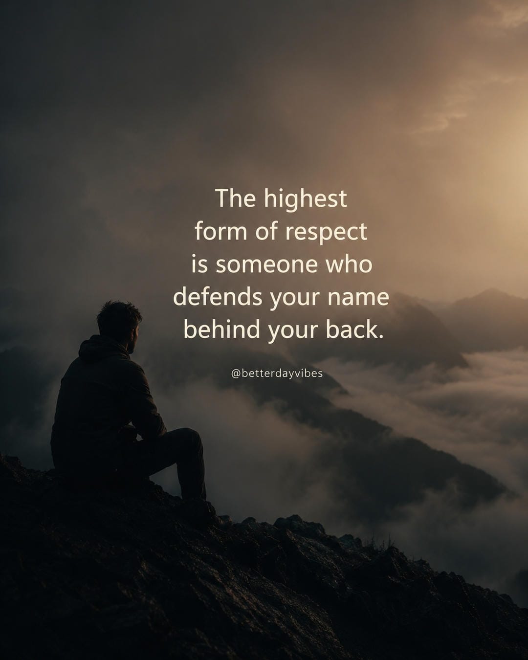 The highest form of respect is someone who defends your name behind your back