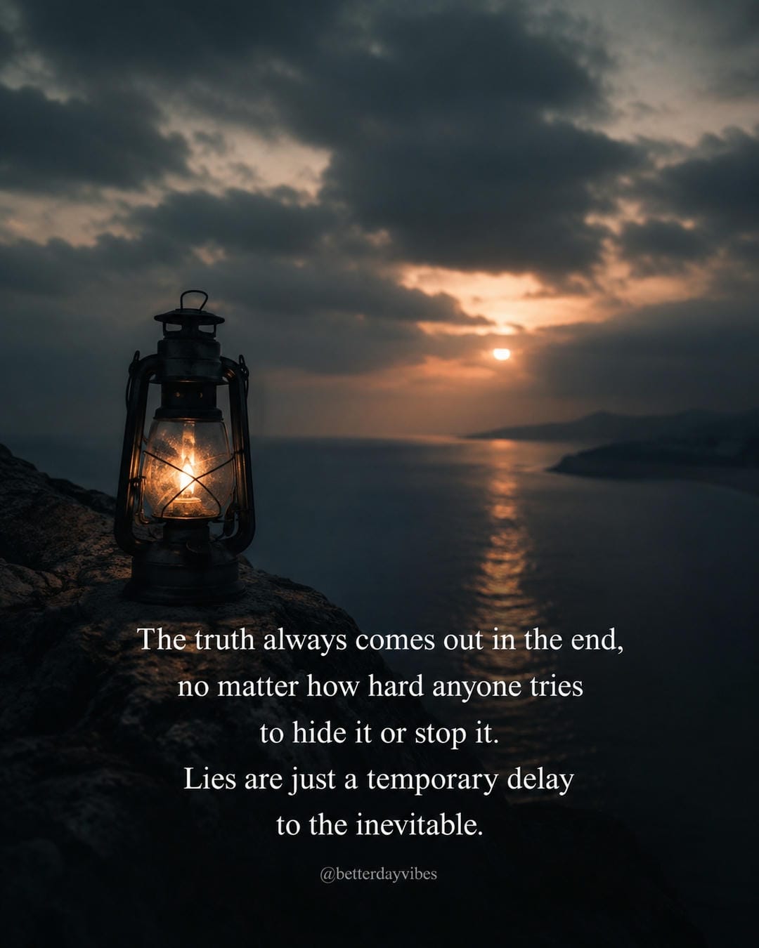The truth always comes out in the end, no matter how hard anyone tries to hide it or stop it. Lies are just a temporary delay to the inevitable