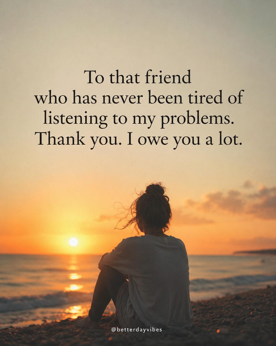 To that friend who has never been tired of listening to my problems. Thank you. I owe you a lot