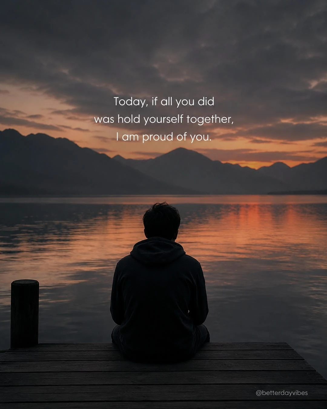Today, if All You Did Was Hold Yourself