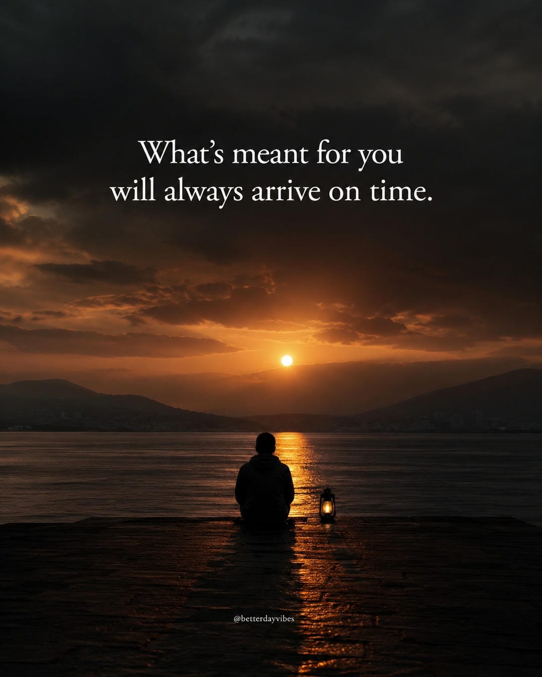 What’s meant for you will always arrive on time
