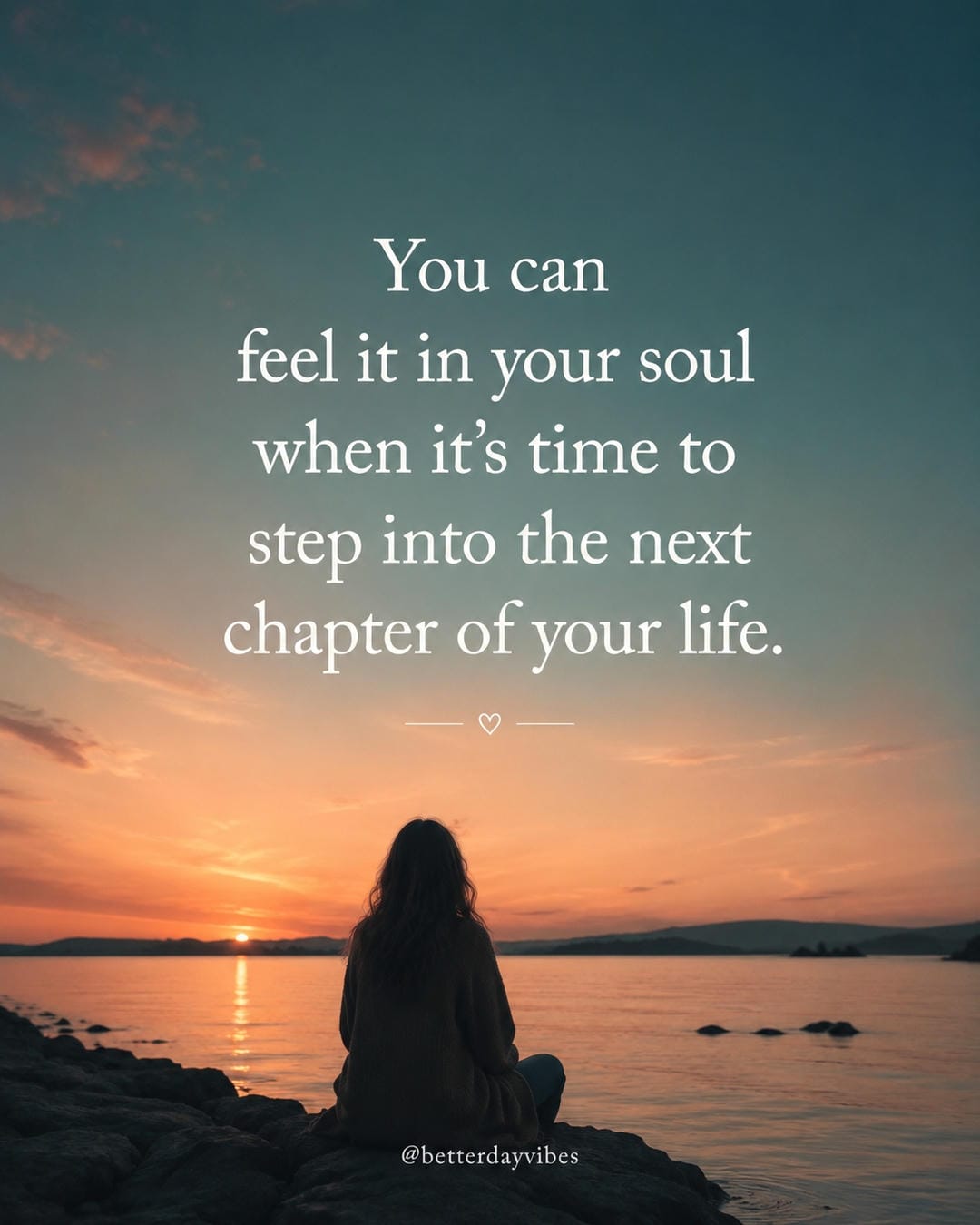 You can feel it in your soul when it’s time to step into the next chapter of your life