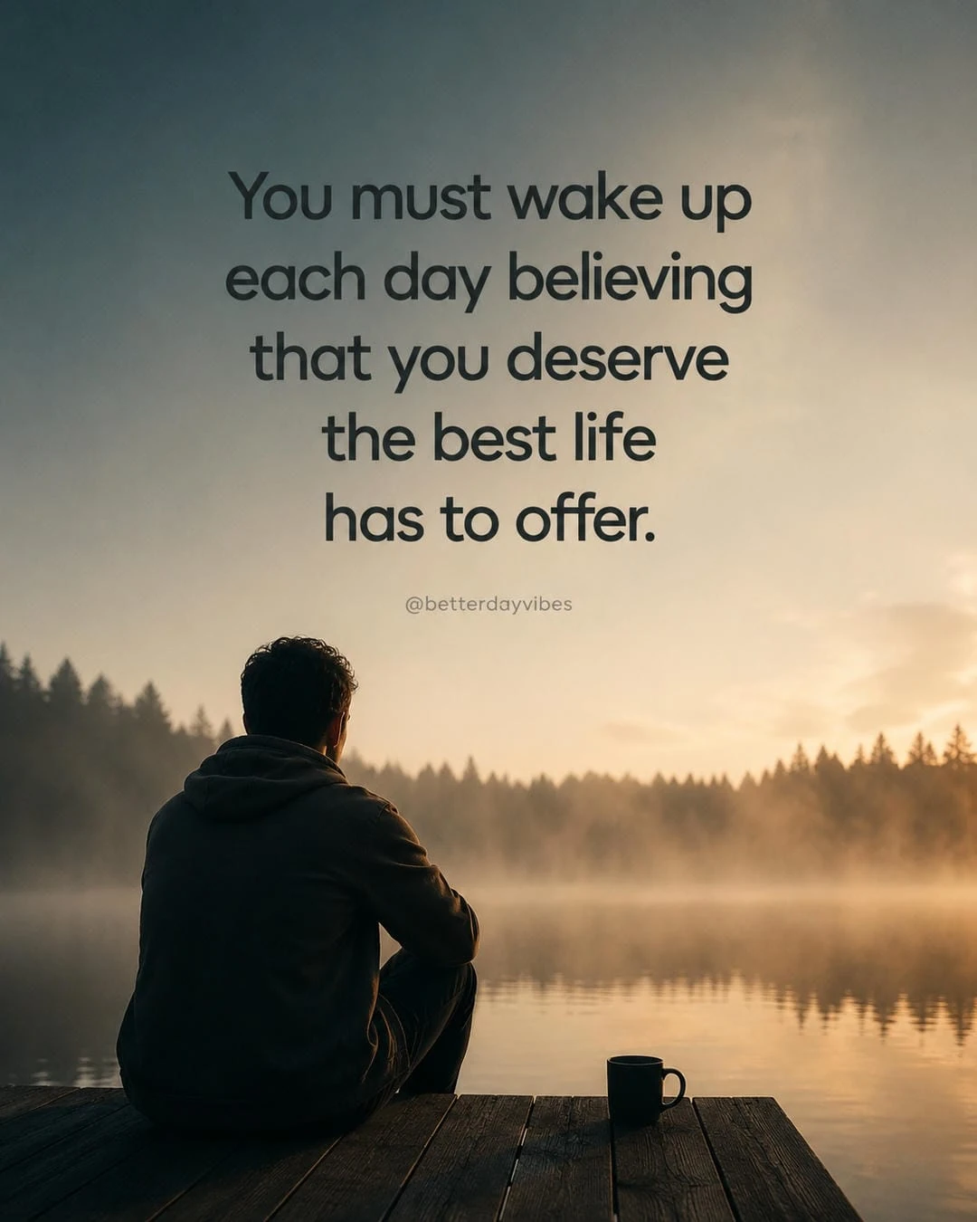 You Must Wake up Each Day Believing That